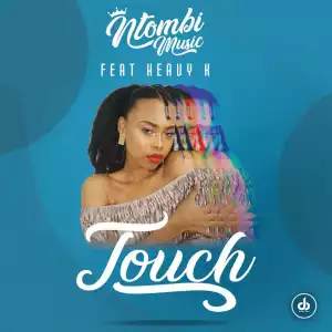Ntombi Music - Touch (feat. Heavy-K)